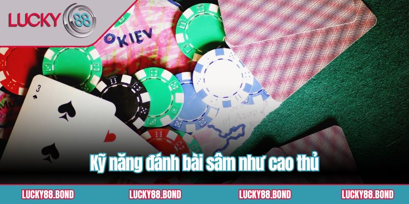 Kỹ năng đánh bài sâm như cao thủ