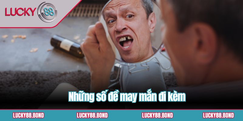 Những số đề may mắn đi kèm