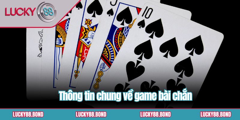 Thông tin chung về game bài chắn